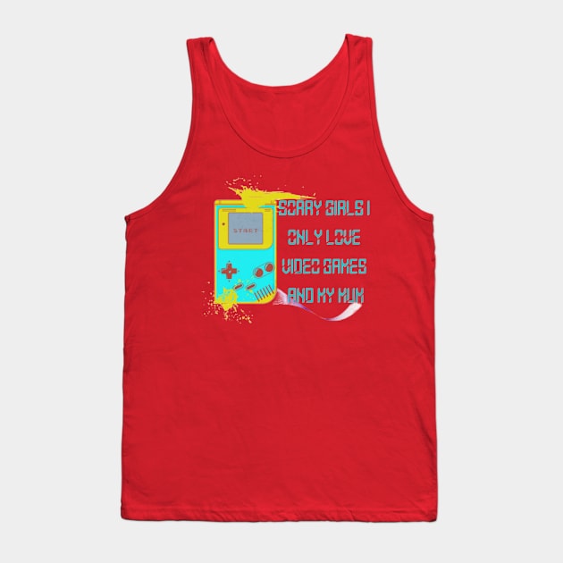 Sorry Girls I only love video games and my Mum, Start Tank Top by KoumlisArt